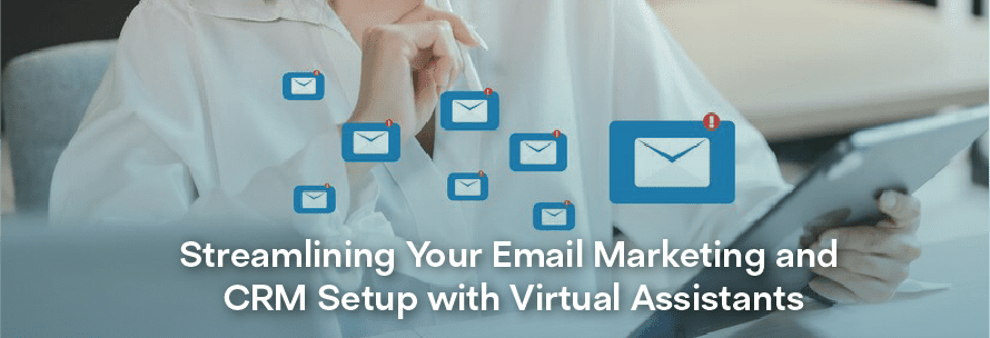 Simplify Your Email Marketing and CRM Setup with Virtual Assistant Support
